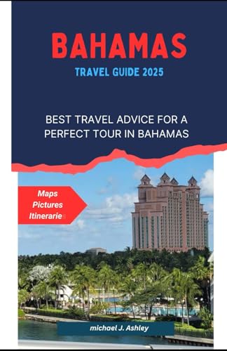 Bahamas Travel Guide 2025: Your Ultimate Guide to Exploring the Islands, Hidden Gems, and Tropical Escapes