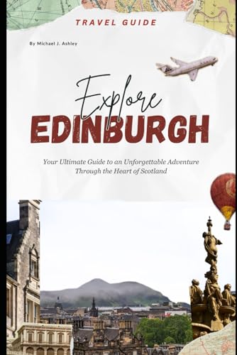 Edinburgh Travel Guide 2025: Your comprehensive 2025 travel companion to Explore the Best of Scotland’s Capital From Iconic Landmarks to Hidden Culinary Gems von Independently published