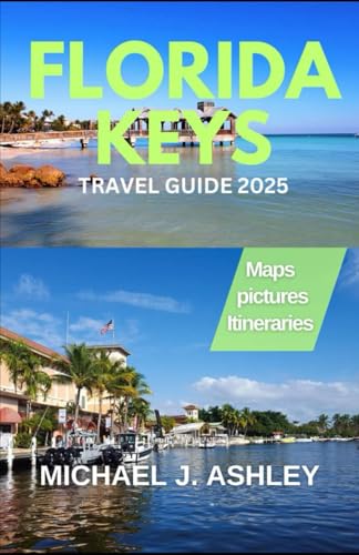 Florida Keys Travel Guide 2025: Discover the Secrets of the Keys: Expert Tips, Hidden Spots, and Tailored Itineraries for the Ultimate Island Escape von Independently published