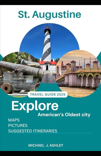 St. Augustine Travel Guide 2025: Your 2025 Guide to America's Oldest City – History, Romance, Adventure, and Hidden Gems von Independently published