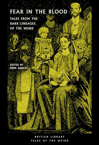 Fear in the Blood: Tales from the Dark Lineages of the Weird (Tales of the Weird, Band 48) von British Library Publishing