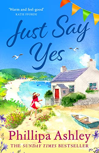 Just Say Yes: The uplifting, heartwarming read perfect for spring from the Sunday Times bestselling author von Headline Review