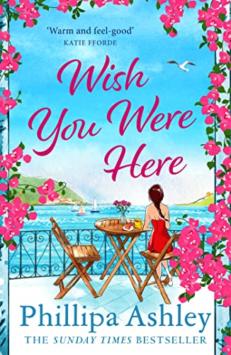 Wish You Were Here: Escape with an absolutely perfect and uplifting romantic read from the Sunday Times bestseller