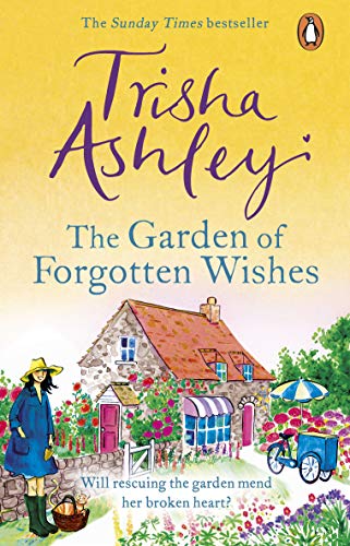 The Garden of Forgotten Wishes: The heartwarming and uplifting new rom-com from the Sunday Times bestseller The Garden of Forgotten Wishes: The heartwarming and uplifting new rom-com from the Sunday Times bestseller