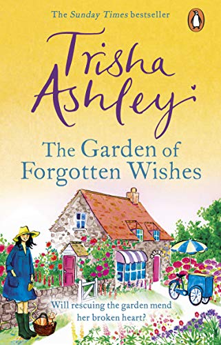 The Garden of Forgotten Wishes: The heartwarming and uplifting new rom-com from the Sunday Times bestseller