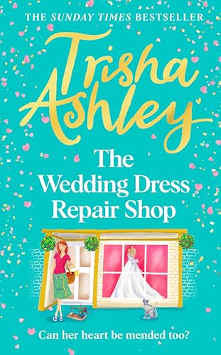 The Wedding Dress Repair Shop: The brand new, uplifting and heart-warming summer romance from the Sunday Times bestseller