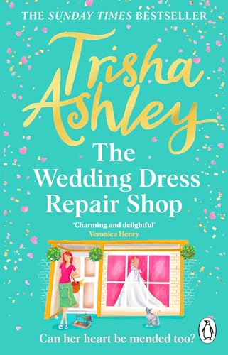The Wedding Dress Repair Shop: The brand new, uplifting and heart-warming summer romance from the Sunday Times bestseller The Wedding Dress Repair Shop: The brand new, uplifting and heart-warming summer romance from the Sunday Times bestseller