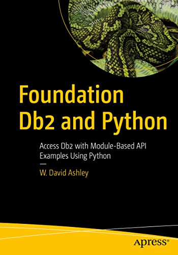 Foundation Db2 and Python: Access Db2 with Module-Based API Examples Using Python von Apress