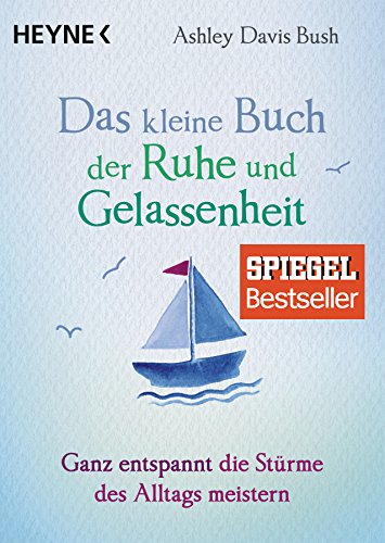 Das kleine Buch der Ruhe und Gelassenheit: Ganz entspannt die Stürme des Alltags meistern von HEYNE