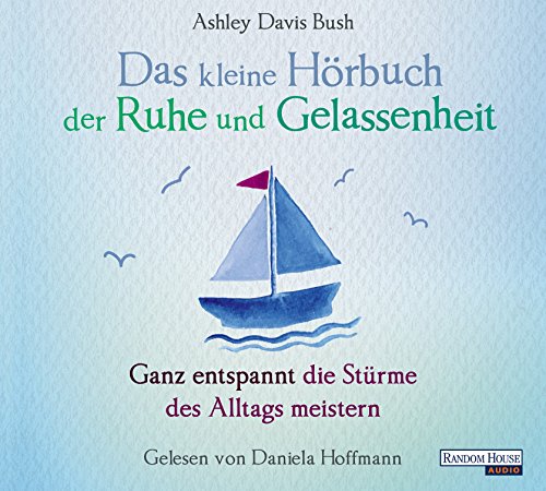 Das kleine Hör-Buch der Ruhe und Gelassenheit: Ganz entspannt die Stürme des Alltags meistern (Das kleine Buch, Band 2)