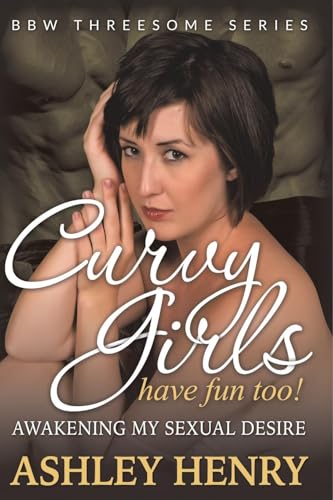 Curvy Girls Have Fun Too! Awakening My Sexual Desire (BBW Threesome Series) von Speedy Publishing LLC