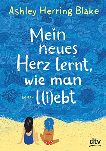 Mein neues Herz lernt, wie man l(i)ebt: Roman