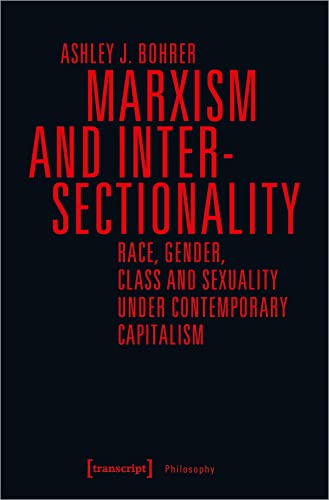 Marxism and Intersectionality: Race, Gender, Class and Sexuality under Contemporary Capitalism (Edition Moderne Postmoderne) (Philosophy) von Transcript Verlag