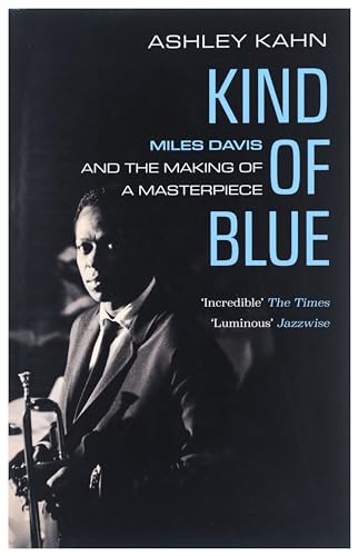 Kind of Blue: Miles Davis and the Making of a Masterpiece von Granta Books