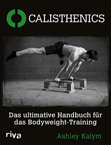 Calisthenics: Das ultimative Handbuch für das Bodyweight-Training