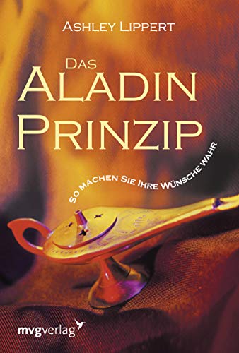 Das Aladin-Prinzip: So Machen Sie Ihre Wünsche Wahr von mvg Verlag