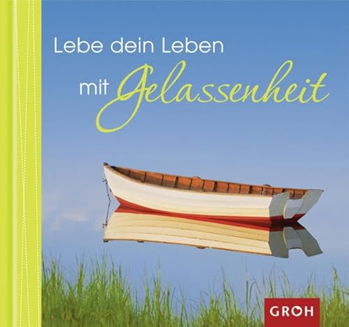 Lebe dein Leben mit Gelassenheit (Farben des Lebens) von Groh Verlag