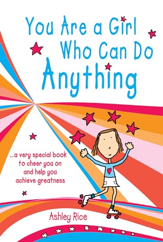 You Are a Girl Who Can Do Anything: A Very Special Book to Cheer You on and Help You Achieve Greatness