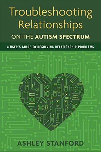 Troubleshooting Relationships on the Autism Spectrum: A User's Guide to Resolving Relationship Problems von Jessica Kingsley Publishers