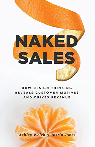 Naked Sales: How Design Thinking Reveals Customer Motives and Drives Revenue von Lioncrest Publishing