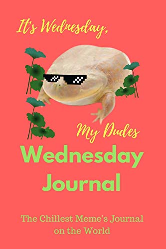It's Wednesday, My Dudes - Wednesday Journal: 6"x9",100 pages, blank lined journal for every frog memes lover on the world von CreateSpace Independent Publishing Platform