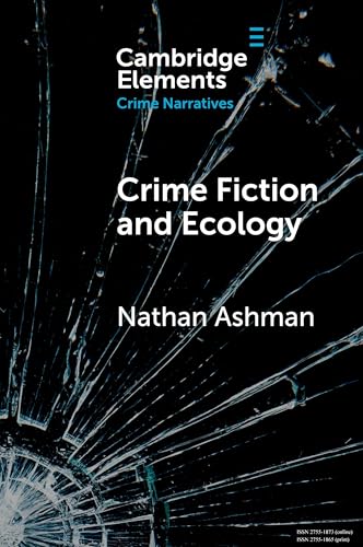 Crime Fiction and Ecology: From the Local to the Global (Elements in Crime Narratives) von Cambridge University Press