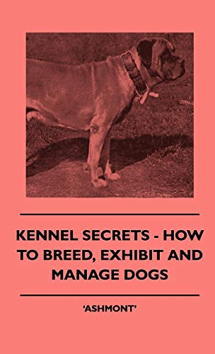 Kennel Secrets - How To Breed, Exhibit And Manage Dogs Kennel Secrets - How To Breed, Exhibit And Manage Dogs von Read Books