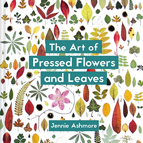 The Art of Pressed Flowers and Leaves: Contemporary techniques & designs von Batsford