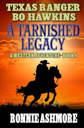 Texas Ranger Bo Hawkins: A Tarnished Legacy: A Western Adventure (A Texas Ranger Bo Hawkins Western, Band 4) von Independently published
