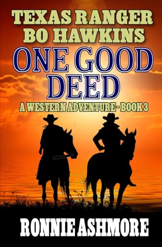 Texas Ranger Bo Hawkins: One Good Deed: A Western Adventure (A Texas Ranger Bo Hawkins Western, Band 3)