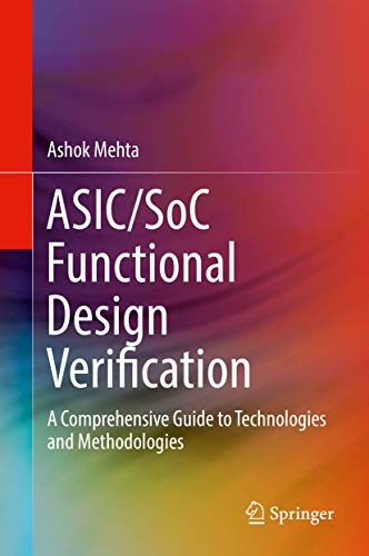 ASIC/SoC Functional Design Verification: A Comprehensive Guide to Technologies and Methodologies von Springer