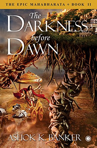 The Darkness before Dawn : The Epic Mahabharata Book II [Paperback] [Jan 01, 2017] Ashok K.Banker