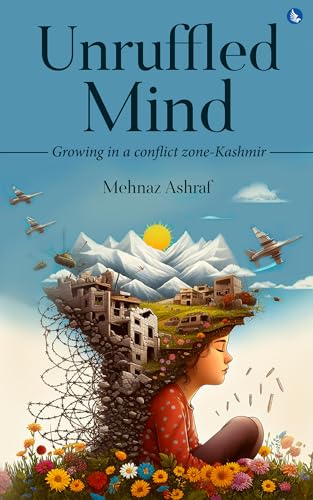 Unruffled Mind - Growing in a Conflict Zone-Kashmir