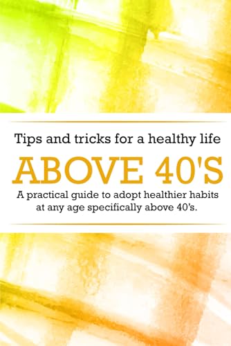 Tips And Tricks For A Healthy Life Above 40's von Inhouse Book Writers
