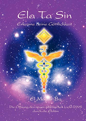 ELATASIN - Erkenne deine Göttlichkeit: El Mogar Ba - Resja Moal: Die Öffnung der neuen ätherischen Licht-DNS durch Elohim