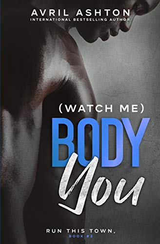 (Watch Me) Body You (Run This Town, Band 2) von Createspace Independent Publishing Platform