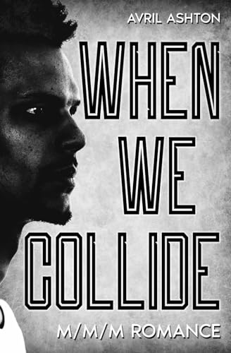 When We Collide: (A Forced Proximity M/M/M Romance)