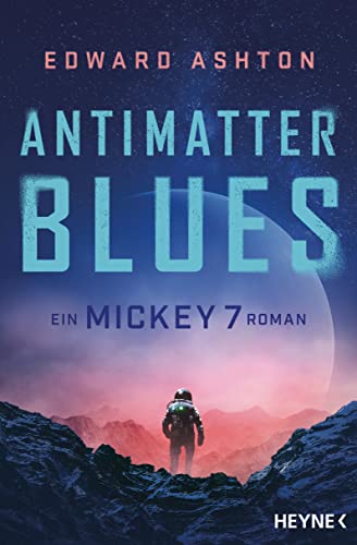Antimatter Blues: Ein Mickey-7-Roman (Mickey 7-Reihe, Band 2)
