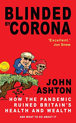 Blinded by Corona: How the Pandemic Ruined Britain's Health and Wealth and What to Do about It