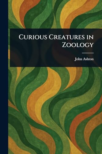 Curious Creatures in Zoology von Anson Street Press
