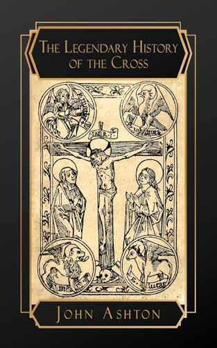 The Legendary History of the Cross The Legendary History of the Cross von NATAL PUBLISHING, LLC