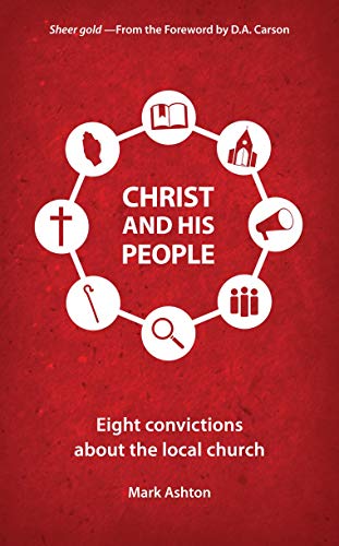 Christ And His People: Eight Convictions about the Local Church Christ And His People: Eight Convictions about the Local Church von Christian Focus Publications