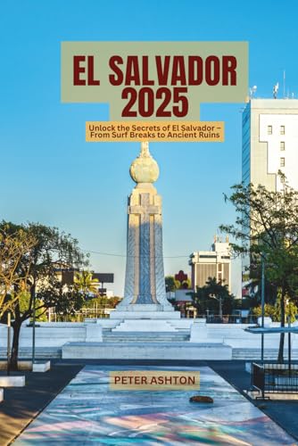 El Salvador 2025: Unlock the Secrets of El Salvador – From Surf Breaks to Ancient Ruins von Independently published