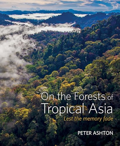 On the Forests of Tropical Asia: Lest the Memory Fade von Royal Botanic Gardens Kew