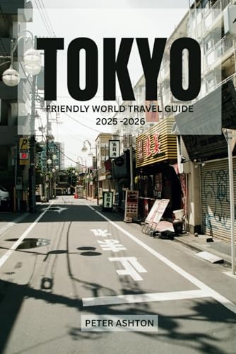 Tokyo Friendly World Travel Guide 2025-2026: Navigating Tokyo: Must-See Spots, Food Secrets & Easy Transport Tips von Independently published