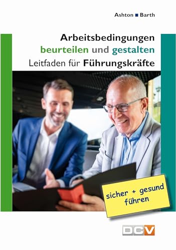 Arbeitsbedingungen beurteilen und gestalten: Leitfaden für Führungskräfte