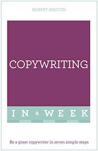 Copywriting In A Week: Be A Great Copywriter In Seven Simple Steps (Teach Yourself)