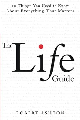 The Life Guide: 10 Things You Need to Know About Everything That Matters