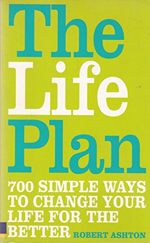 The Life Plan: 700 Simple Ways to Change Your Life for the Better