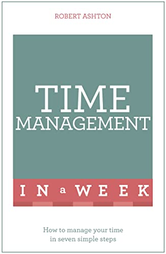 Time Management In A Week: How To Manage Your Time In Seven Simple Steps (Teach Yourself in a Week) von Teach Yourself